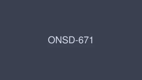 ONSD-671 High Quality SEX100 Production 12 Hours