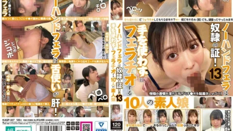 KAGP-327 No-hands blowjob is proof of slavery! 13 10 amateur girls who give blowjobs without using their hands